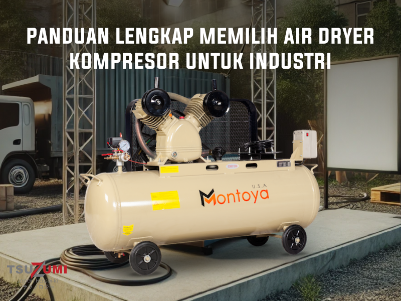 Panduan Lengkap Memilih Air Dryer Kompresor untuk Industri