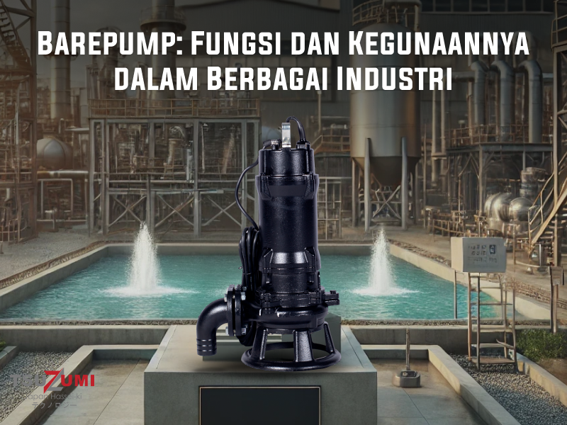 Barepump: Fungsi dan Kegunaannya dalam Berbagai Industri