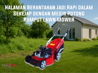Halaman Berantakan Jadi Rapi dalam Sekejap dengan Mesin Potong Rumput Lawn Mower