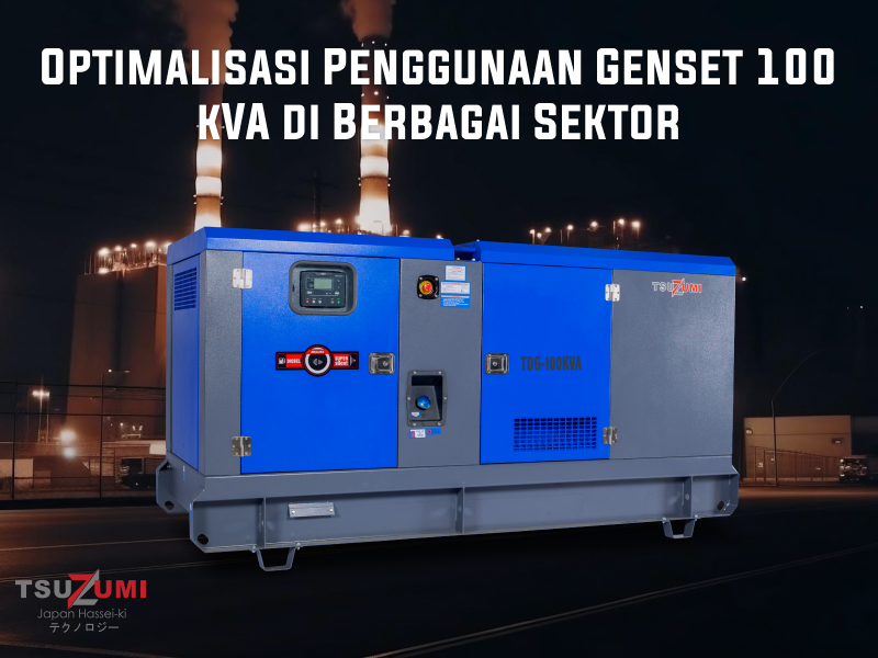 Optimalisasi Penggunaan Genset 100 kVA di Berbagai Sektor